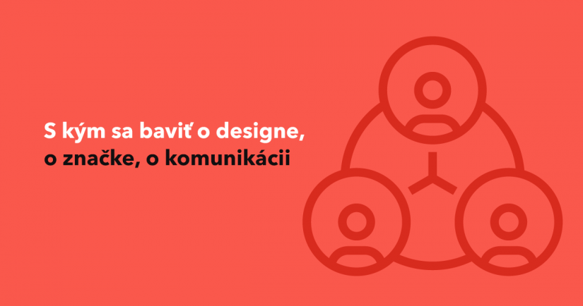 S kým se bavit o designu, o značce, o komunikaci